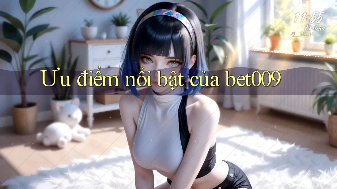 Ưu điểm nổi bật của bet009