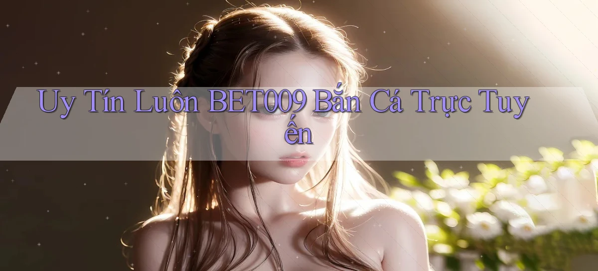uy tín luôn bet009 bắn cá trực tuyến