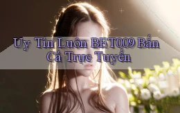 uy tín luôn bet009 bắn cá trực tuyến