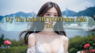 uy tín luôn bet009 poker giải trí