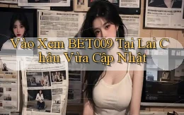 vào xem bet009 tại Lai Châu vừa cập nhật