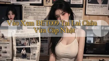 vào xem bet009 tại Lai Châu vừa cập nhật