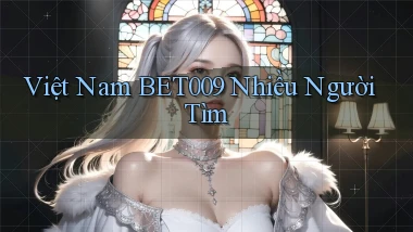 việt nam bet009 nhiều người tìm