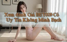 xem đánh giá bet009 có uy tín không minh bạch