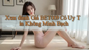 xem đánh giá bet009 có uy tín không minh bạch