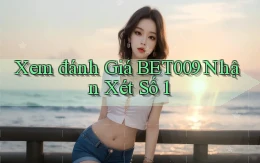 xem đánh giá bet009 nhận xét số 1