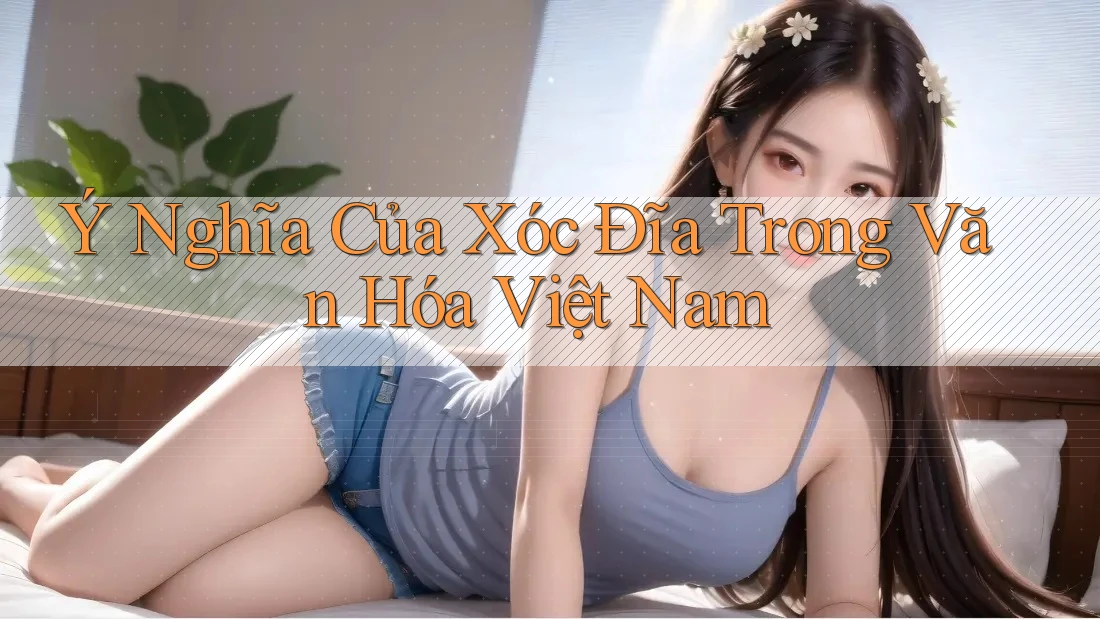 Ý Nghĩa Của Xóc Đĩa Trong Văn Hóa Việt Nam